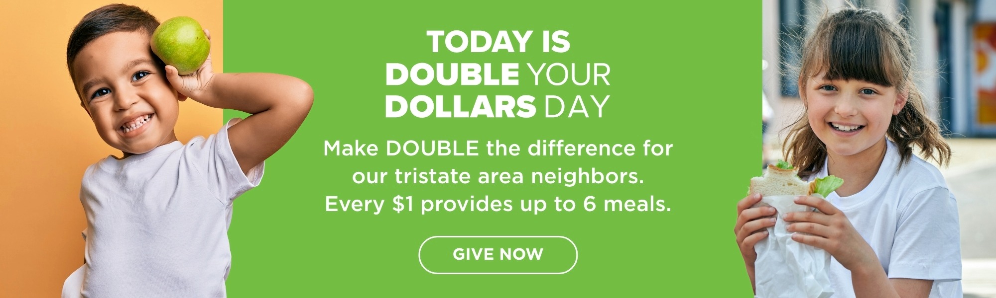 TODAY IS DOUBLE YOUR DOLLARS DAY! Get ready to provide DOUBLE the meals for neighbors facing hunger. GIVE NOW